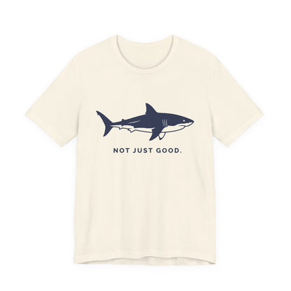 Shark Tee — Great White Silhouette "Not Just Good."